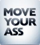 Move Your Ass Move Your Ass